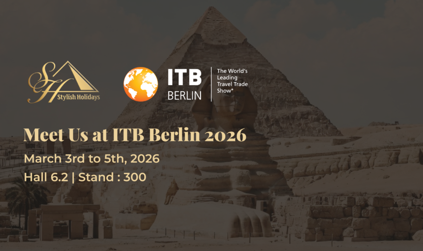 Stylish Holidays Exhibiting at ITB Berlin 2026 – Your Trusted Egypt DMC